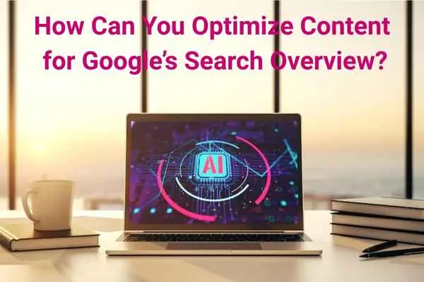Laptop displaying AI interface on screen with the text ‘How Can You Optimize Content for Google’s Search Overview?’ displayed above, set on a desk with coffee mug and books at sunrise